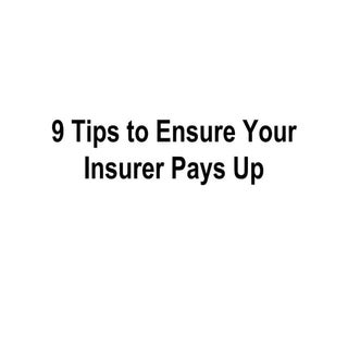 9 Tips to Ensure Your Insurer Pays Up