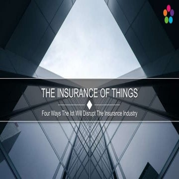 The Insurance of Things - How IoT Will Disrupt The Insurance Industry