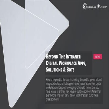 INT303 Beyond The Intranet Digital Workplace Apps, Solutions n Bots #365EDUCon
