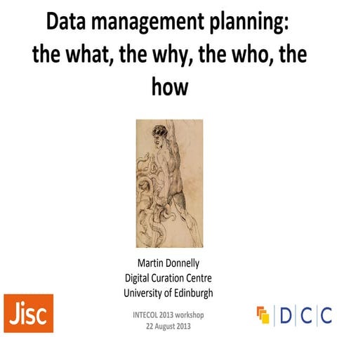 Data management planning: the what, the why, the who, the how