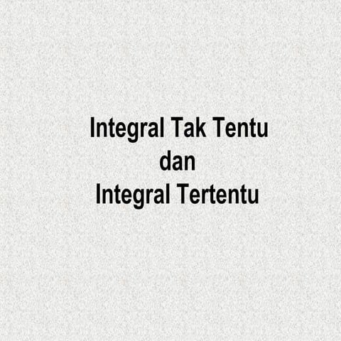 Integral tak tentu dan tertentu i