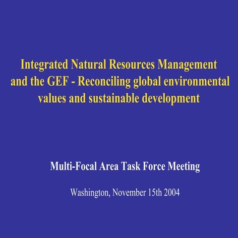 Integrated Natural Resource Management and the GEF- Reconciling Global Enviro...