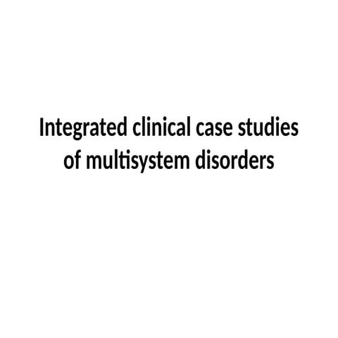 Integrated clinical case studies of multisystem disorders [Autosaved].pptx