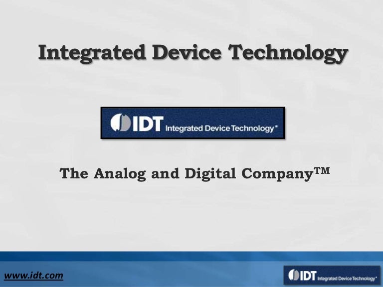 Integrated Device Technology (IDT) The Analog and Digital Company