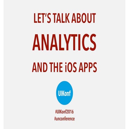 Using analytics in iOS apps - #uikonf2016 #unconference