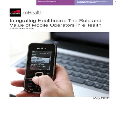 GSMA mHealth - Integrating Healthcare: The Role and Value of Mobile Operators...