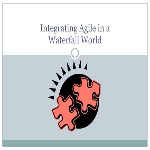 Integrating Agile In A Waterfall World 1