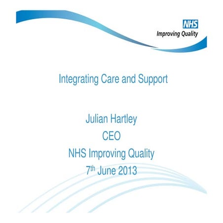 Integrating care and support - Julian Hartley, CEO NHS Improving Quality