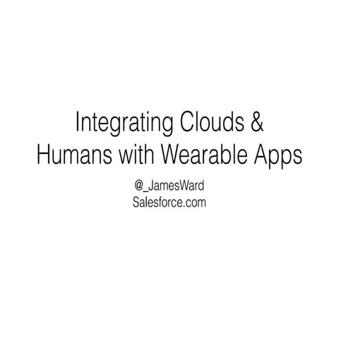 Integrating Clouds & Humans with Wearable Apps