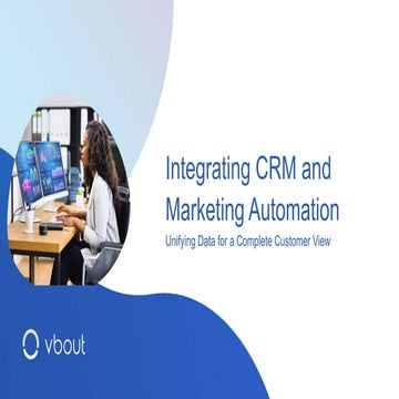 Integrating CRM and Marketing Automation - Unifying Data for a Complete Custo...