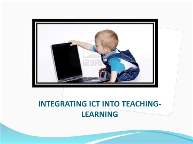 Integrating ICT into Teaching Learning