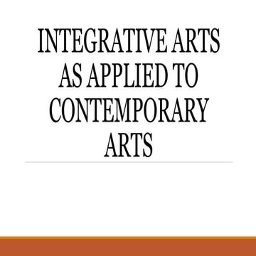 INTEGRATIVE ARTS AS APPLIED TO CONTEMPORARY ARTS.pptx