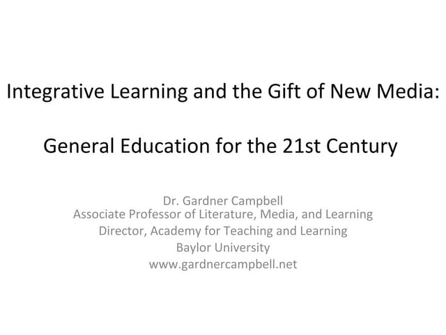 Integrative Learning And The Gift Of New Media: General Education for the 21s...