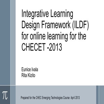 Integrative learning design framework (ildf)  for the checet 2013 course