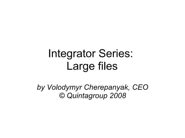 Integrator Series: Large files