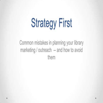 Strategy First: Common mistakes in planning library marketing and outreach