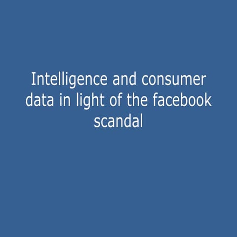 Intelligence and consumer data in light of the fb scandal
