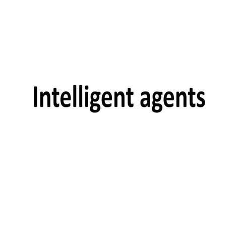 Intelligent Agents: Characteristics, Types and Its Environments | PPT