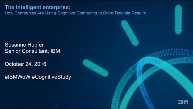 The Intelligent Enterprise: How Companies are Using Cognitive Computing to Dr...