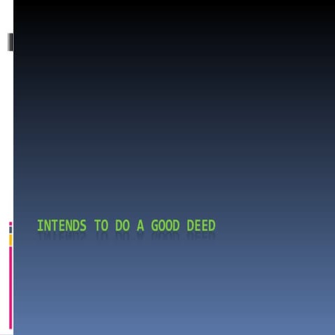 Intends to do a good deed