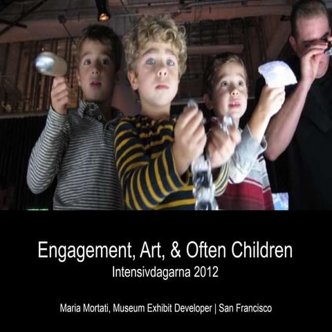 Engagement, Art, & Often Children: Gobal Exhibit Forum Sweden