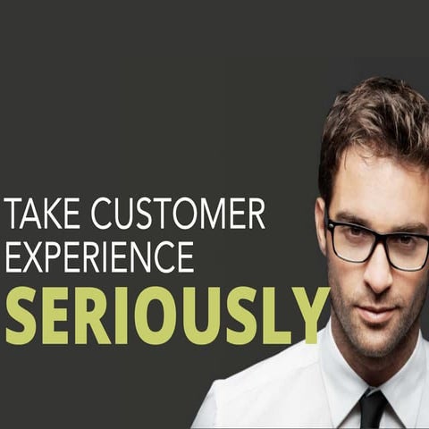 How to Take Customer Experience Seriously