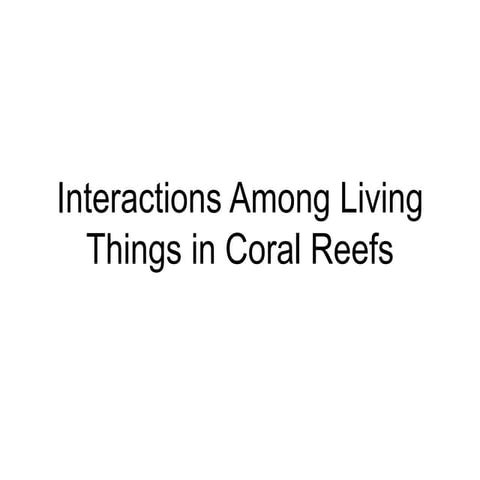 Interactions among living things in coral reefs