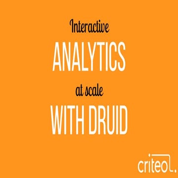Interactive analytics at scale with druid