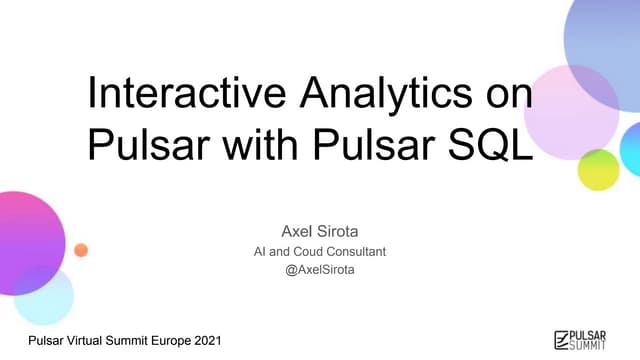 Interactive Analytics on Pulsar with Pulsar SQL - Pulsar Virtual Summit Europ...