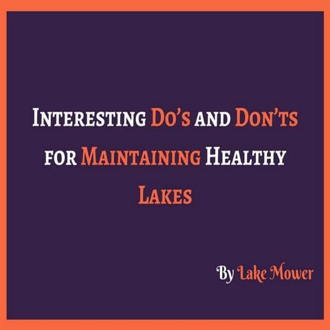 Interesting do’s and don’ts for maintaining healthy lakes