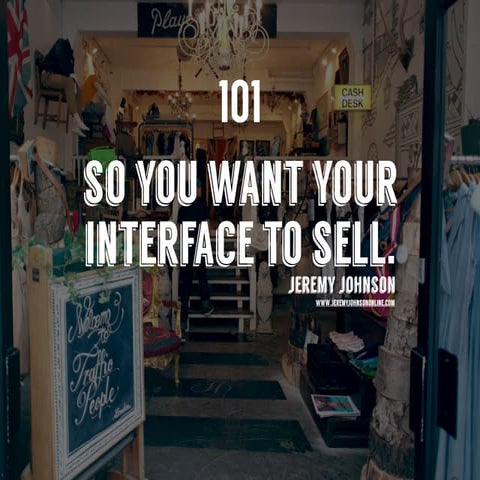 So you want your interface to sell.