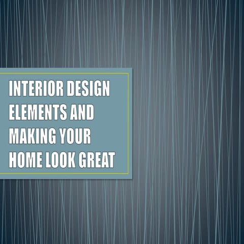 Interior Design Elements and Making Your Home Look Great