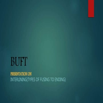 Interlining(types of fusing to ending)