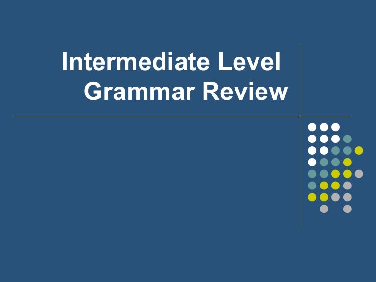 Intermediate Level Grammar Review