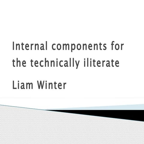 Internal components for the technically iliterate