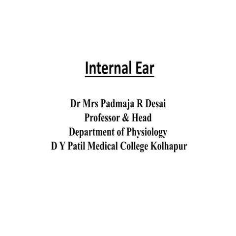 Internal ear   1 by P.R.Desai Prof & HOD Physiology, DYPMCKOP