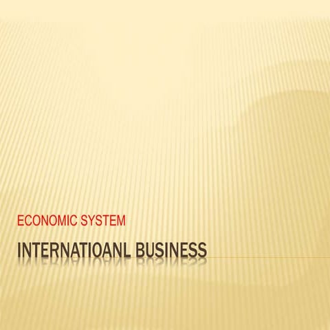 International business 2 ECONOMIC SYSTEM