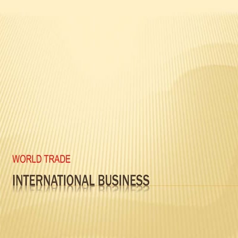 International business 4 WORLD TRADE