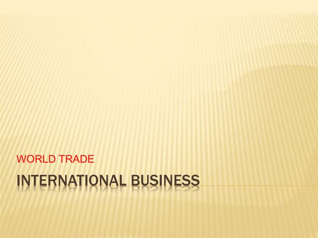 International business 4 WORLD TRADE