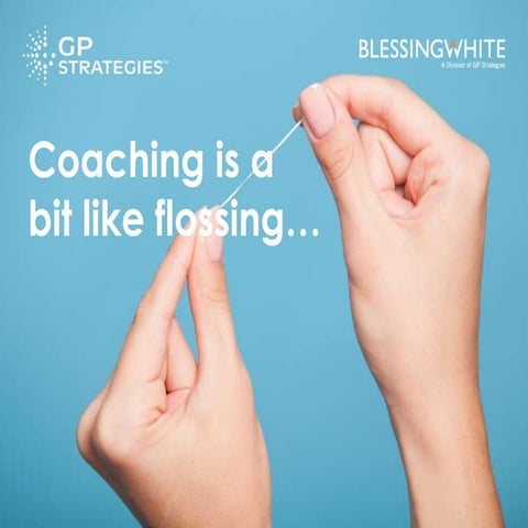 Coaching is a bit like flossing.......