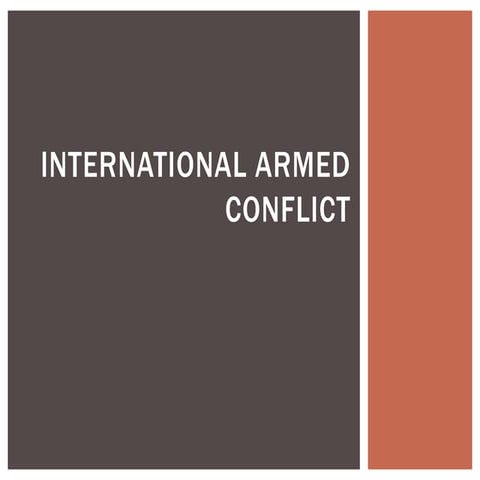 International Humanitarian Law Lecture 11 - International Armed Conflict