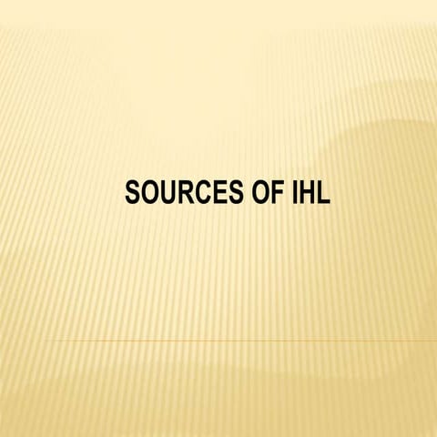 International Humanitarian Law Lecture 8  - Sources of IHL