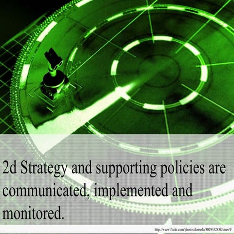 2d Strategy and supporting policies are communicated, implemented, and monitored