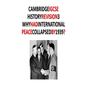 CAMBRIDGE IGCSE HISTORY REVISION 3 - WHY HAD INTERNATIONAL PEACE COLLAPSED BY...
