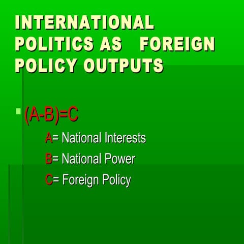 INTERNATIONAL POLITICS AS   FOREIGN POLICY OUTPUTS