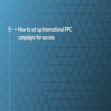 International PPC campaigns - How to set up PPC campaigns for success 