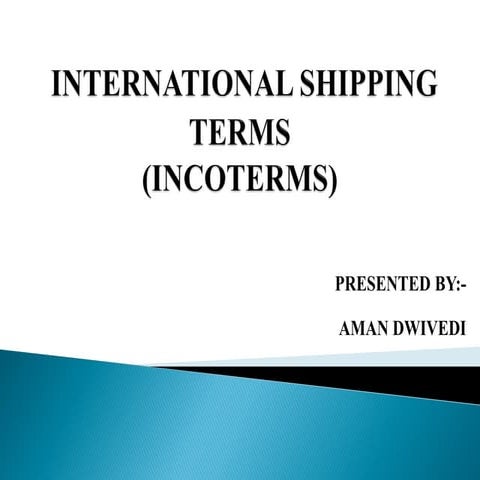  INTERNATIONAL SHIPPING TERMS , INCOTERMS