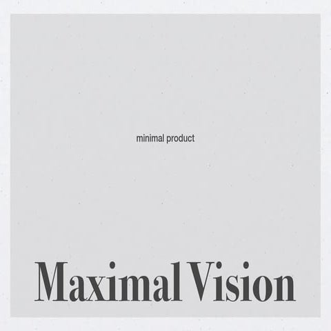 Minimal Product, Maximal Vision