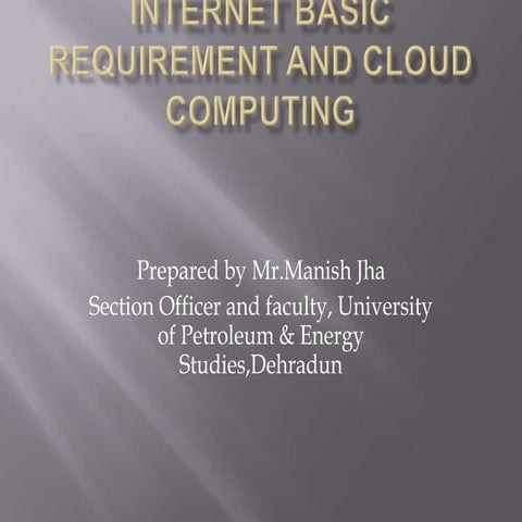 Internet basics and Cloud Computing- Manish Jha