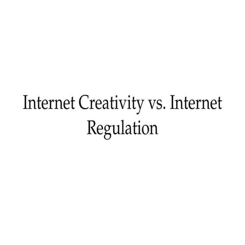Internet Creativity Vs  Internet Regulation